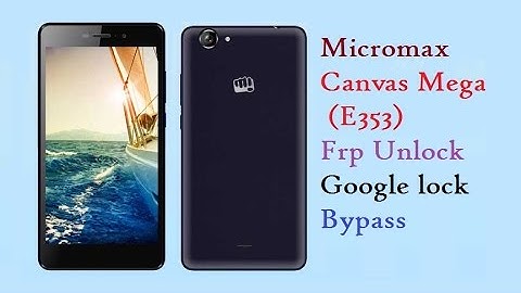 Micromax Canvas Mega(E353) FRP Unlock | Google lock Bypass |