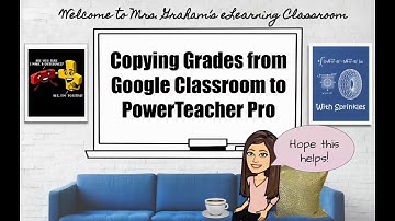 Copying Grades from Google Classroom to PowerTeacher Pro