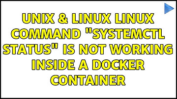 Unix & Linux: Linux command "systemctl status" is not working inside a Docker container