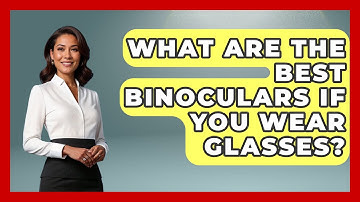 What Are The Best Binoculars If You Wear Glasses? - Bird Watching Diaries