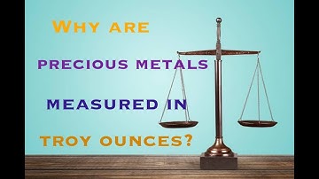 Why are Precious Metals Measured in Troy Ounces?