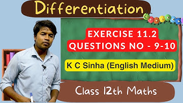 Differentiation - Exercise 11.2 Questions No - 9-10 : K C Sinha Class 12th Math