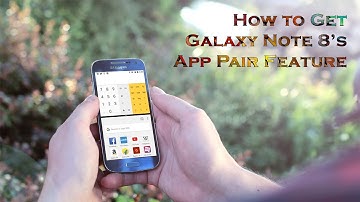How to Get and Enable Galaxy Note 8’s App Pair Feature on Any Android Phone