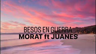 BESOS EN GUERRA - Morat ft Juanes (Letra/Lyrics)