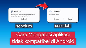 Cara Mengatasi Aplikasi tidak Kompatibel di Android