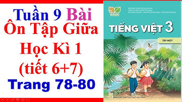 Tiếng Việt Lớp 3 | Tuần 9 | Ôn Tập Giữa Học Kì 1 | Tiết 6 7 | Trang 78 80 | Sách Kết Nối Tri Thức