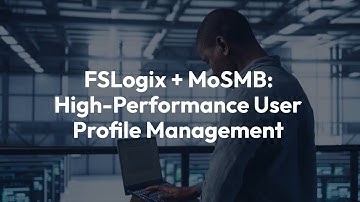 FSLogix + MoSMB: High-Performance User Profile Management