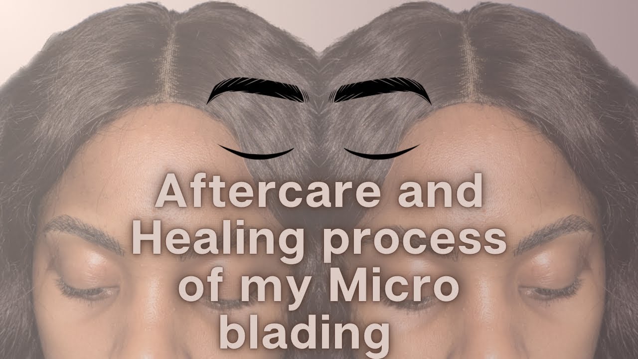 AFTERCARE AND HEALING PROCESS OF MY MICROBLADING: A Sign To Do ...