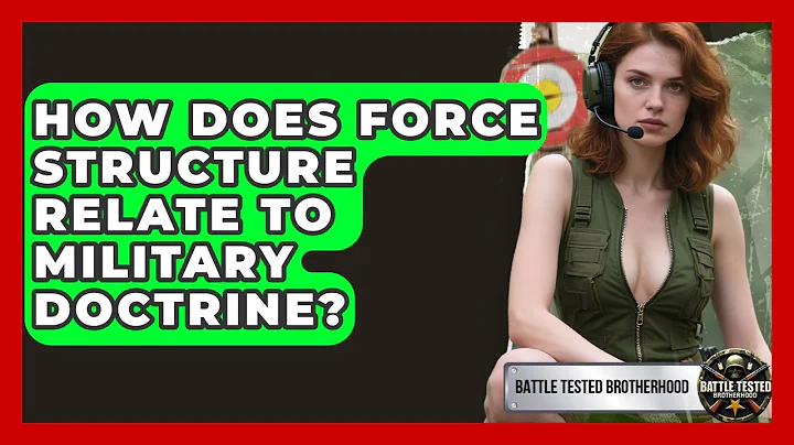 How Does Force Structure Relate to Military Doctrine? - Battle Tested Brotherhood