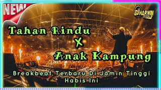 DJ Remix Tahan Rindu X Anak Kampung Breakbeat Terbaru Di Jamin Tinggi Habis Ini