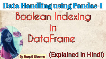 Boolean Indexing in Dataframe | Data Handling using Pandas 1| Pandas Tutorial IP Class 12