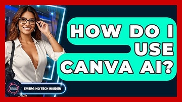 How Do I Use Canva AI? - Emerging Tech Insider
