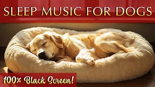 Healing Sleep Music for Dogs 🐶 100% Black Screen!