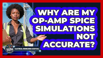 Why Are My Op-Amp SPICE Simulations Not Accurate? - Electrical Engineering Essentials
