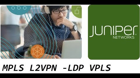 Advanced Juniper Training- MPLS L2VPN -LDP VPLS