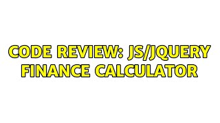 Code Review: JS/jQuery finance calculator (3 Solutions!!)