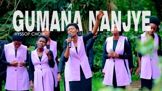 GUMANA NANJYE by HYSSOP CHOIR ( Ndenzele uncedo Hymn 377)