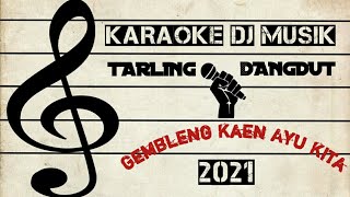 KARAOKE-DJ REMIX-TARLING DANGDUT-GEMBLENG KAEN AYU KITA