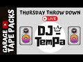 Thursday throw down  dj tempa  garage tape packs