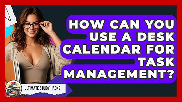 How Can You Use A Desk Calendar For Task Management? - Ultimate Study Hacks
