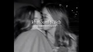 khalouni N3ich (slowed reverb)