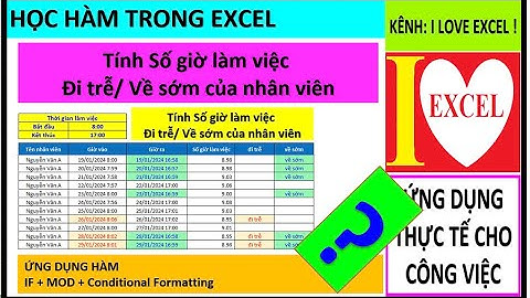 TÍNH SỐ GIỜ LÀM VIỆC - ĐI TRỄ/ VỀ SỚM CỦA NHÂN VIÊN - (ILOVEEXCEL!)