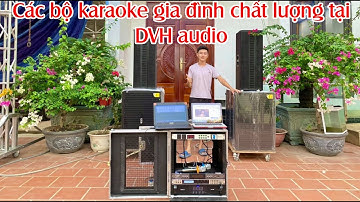 Các bộ karaoke chất lượng tại DVH Audio, có trợ giá, đồng hành cùng các bác ở nhà chống Covid