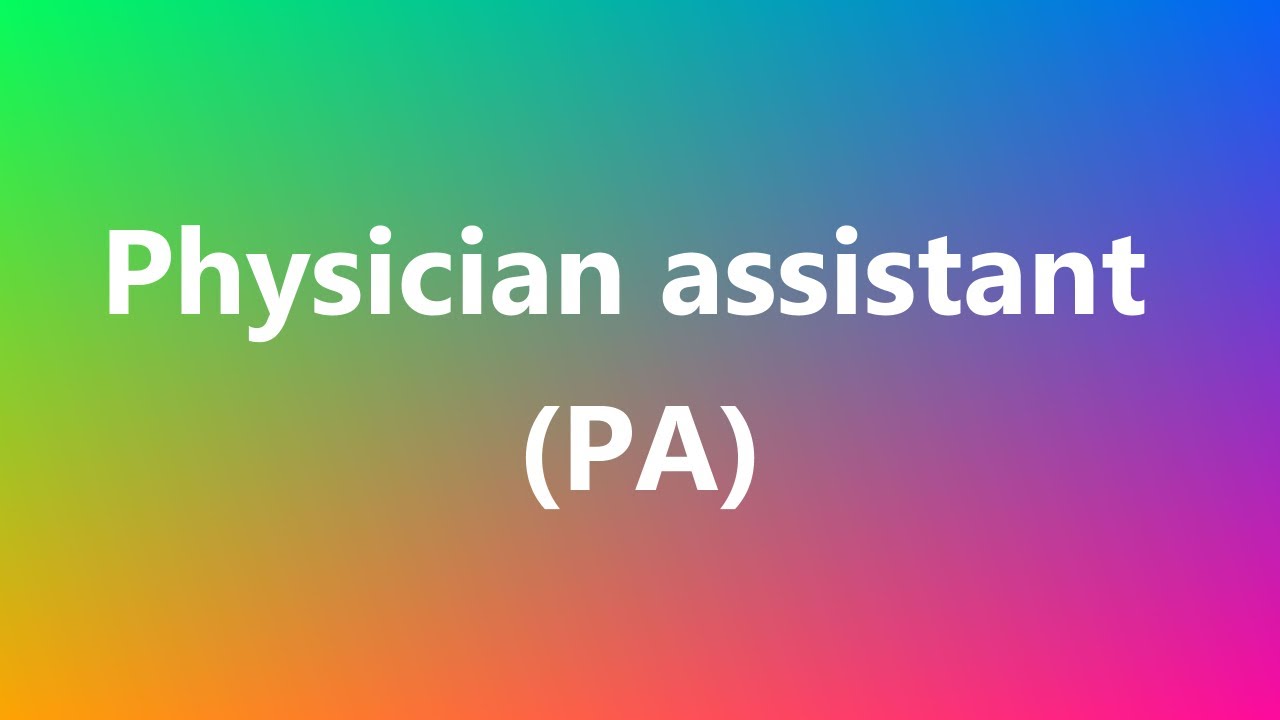 Physician assistant (PA) Medical Definition and Pronunciation YouTube