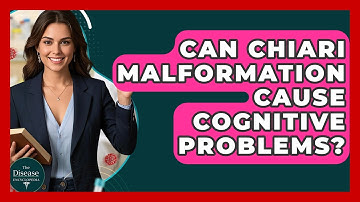 Can Chiari Malformation Cause Cognitive Problems? - The Disease Encyclopedia