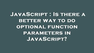 JavaScript : Is there a better way to do optional function parameters in JavaScript
