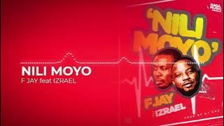 F Jay Nili Moyo (ft. Izrael)  Audio