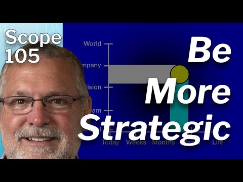 Scope 105 - How to "be more strategic" in your job