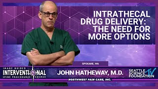 Intrathecal Drug Delivery: The Need For More Options - John Hatheway, M.D.