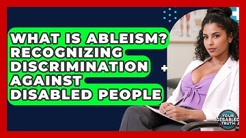 What Is Ableism? Recognizing Discrimination Against Disabled People - Your Disabled Truth