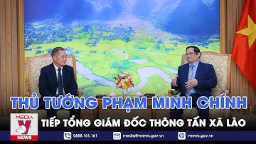 Thủ tướng Phạm Minh Chính tiếp Tổng giám đốc Thông tấn xã Lào - VNEWS