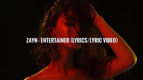 Zayn - Entertainer (Lyrics/Lyric Video)