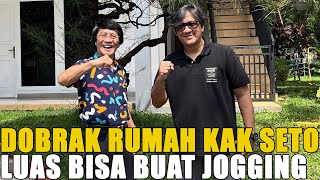 DOBRAK RUMAH KAK SETO.. LUAS BANGET BISA BUAT LARI-LARIAN.. SULTAN LEBAK BULUS