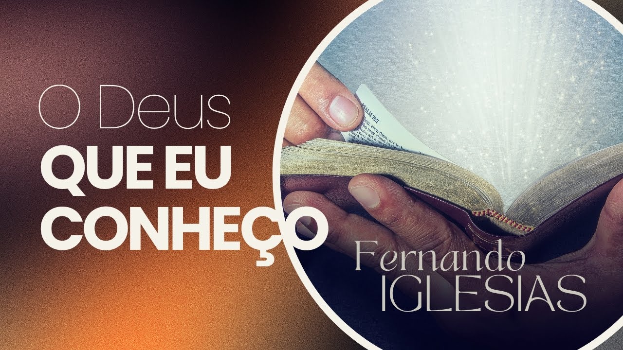 Sermão - O Deus que eu conheço | Pr. Fernando Iglesias
