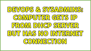 DevOps & SysAdmins: Computer gets IP from DHCP server but has no internet connection