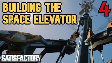 Building The Space Elevator - Ep4 - Satisfactory