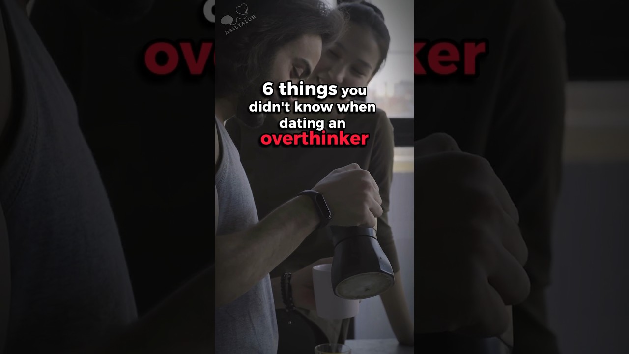 6 things you didn’t know when dating an overthinker 