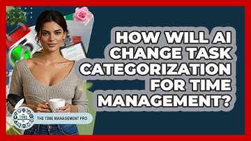 How Will AI Change Task Categorization For Time Management? - The Time Management Pro