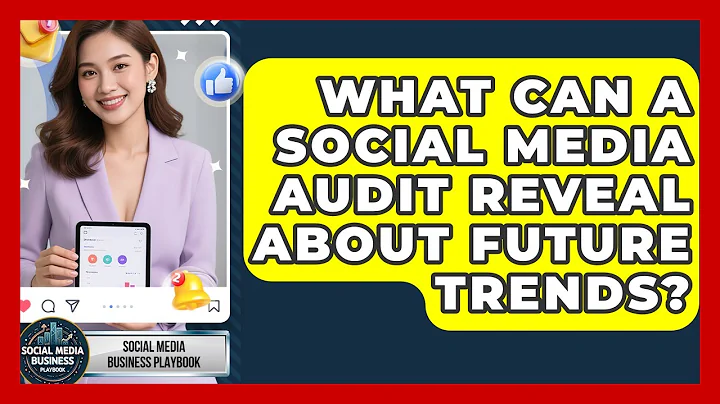 What Can A Social Media Audit Reveal About Future Trends? - Social Media Business Playbook