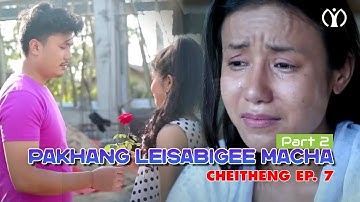 Pakhang Leisabigee Macha Part 2 | CHEITHENG EPISODE 8 || Official Video