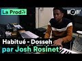 Habitu de dosseh  comment josh rosinet a compos le hit