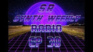 S.R. Synth Weekly Episode 30