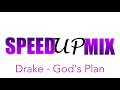 Drake God S Plan Speed Up Mix Drake God S Plan Speed Up Mix