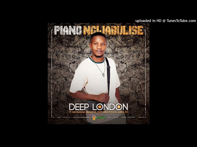 Deep London - Piano Ngijabulise (feat. Nkosazana Daughter, Murumba Pitch & Janda_K1) class=