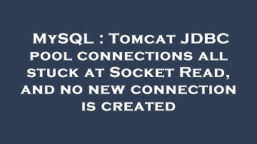 MySQL : Tomcat JDBC pool connections all stuck at Socket Read, and no new connection is created
