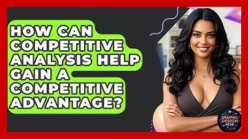 How Can Competitive Analysis Help Gain A Competitive Advantage? - Graphic Design Nerd